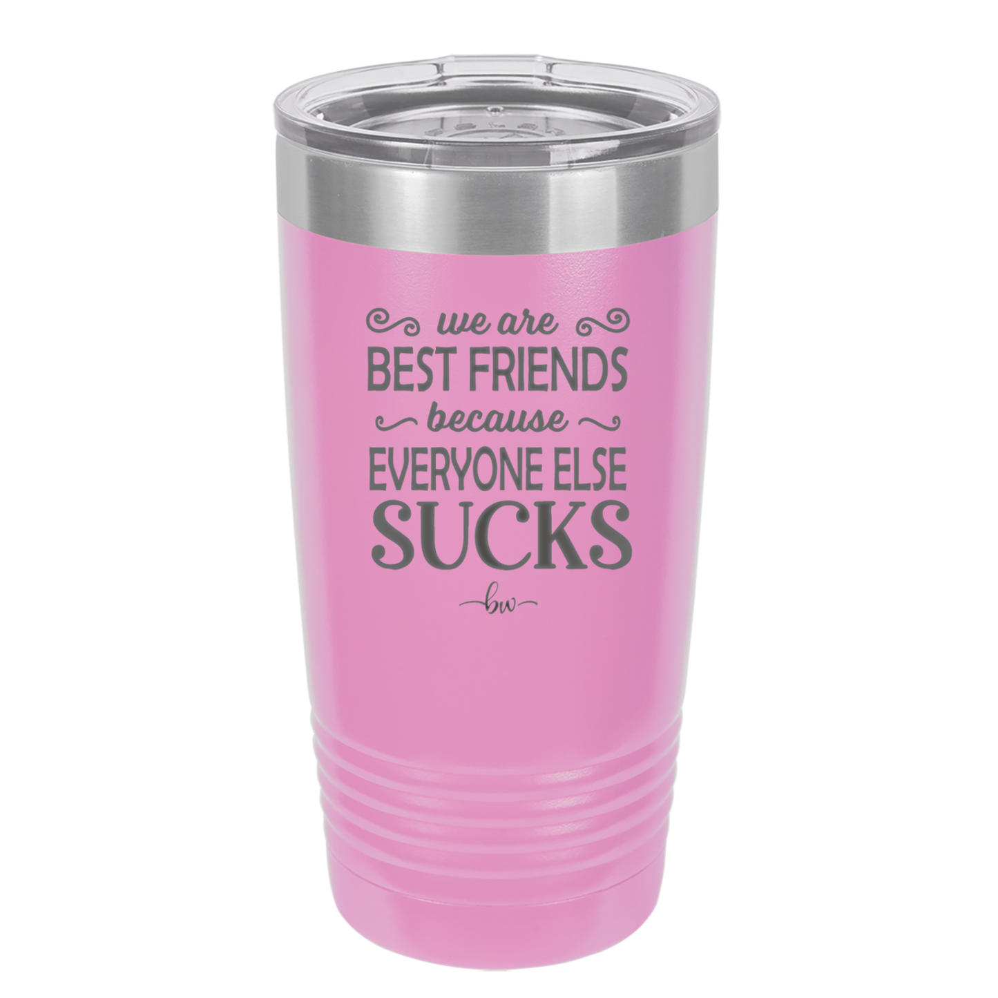 We Are Best Friends Because Everyone Else Sucks - Laser Engraved Stainless Steel Drinkware - 1046 -