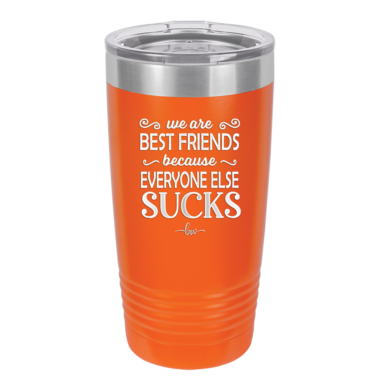 We Are Best Friends Because Everyone Else Sucks - Laser Engraved Stainless Steel Drinkware - 1046 -