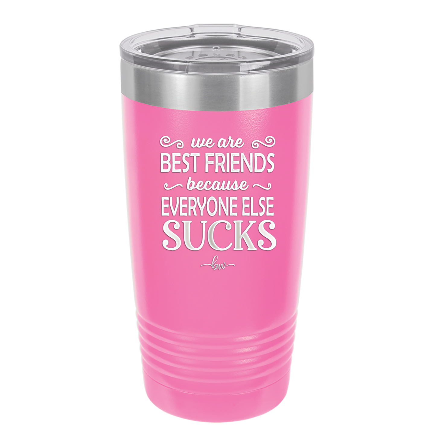 We Are Best Friends Because Everyone Else Sucks - Laser Engraved Stainless Steel Drinkware - 1046 -
