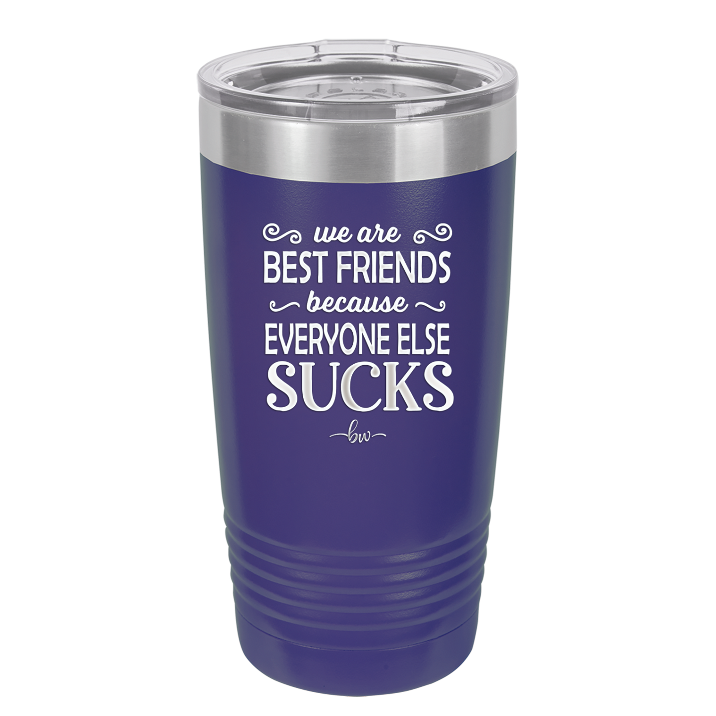 We Are Best Friends Because Everyone Else Sucks - Laser Engraved Stainless Steel Drinkware - 1046 -