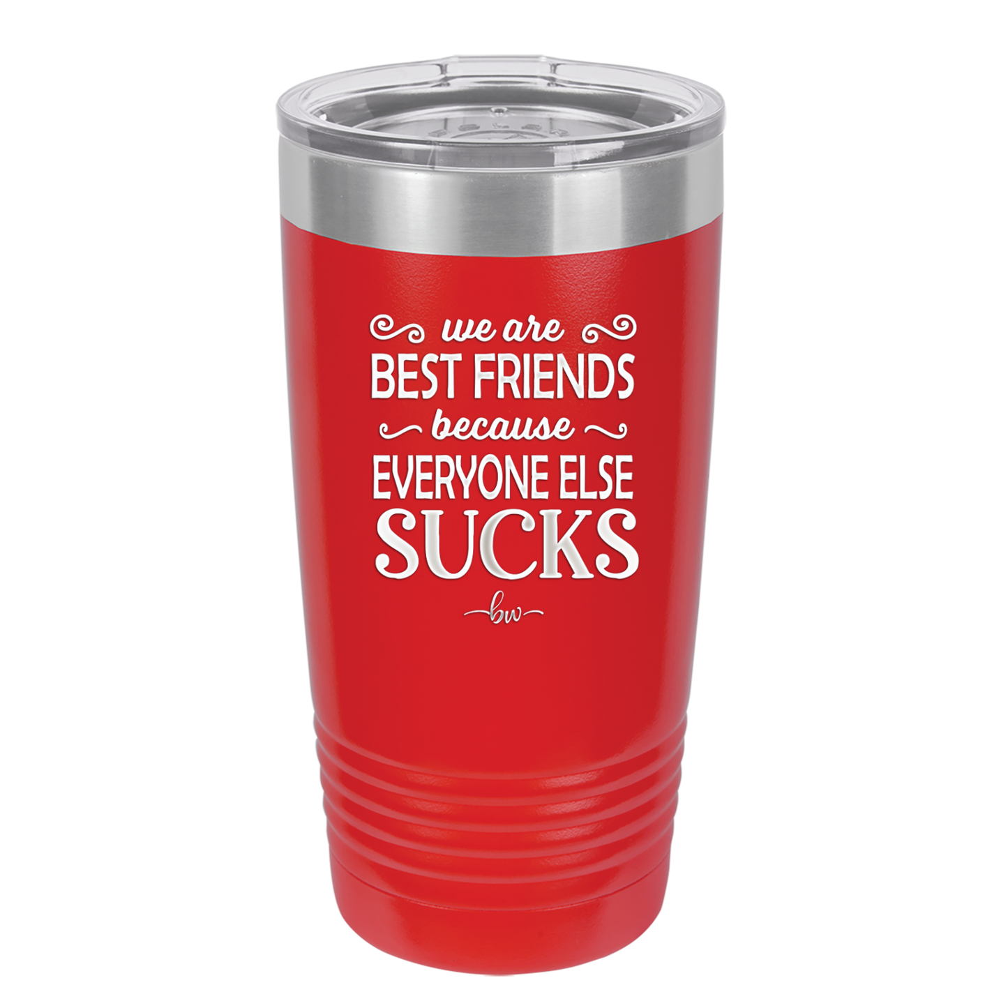 We Are Best Friends Because Everyone Else Sucks - Laser Engraved Stainless Steel Drinkware - 1046 -