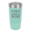 We Are Best Friends Because Everyone Else Sucks - Laser Engraved Stainless Steel Drinkware - 1046 -