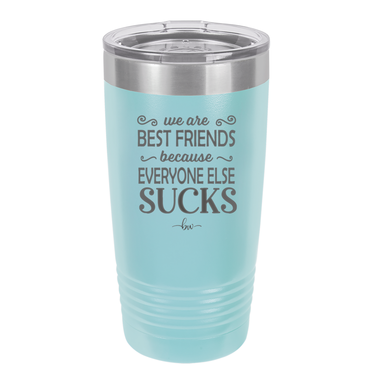 We Are Best Friends Because Everyone Else Sucks - Laser Engraved Stainless Steel Drinkware - 1046 -