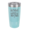 We Are Best Friends Because Everyone Else Sucks - Laser Engraved Stainless Steel Drinkware - 1046 -
