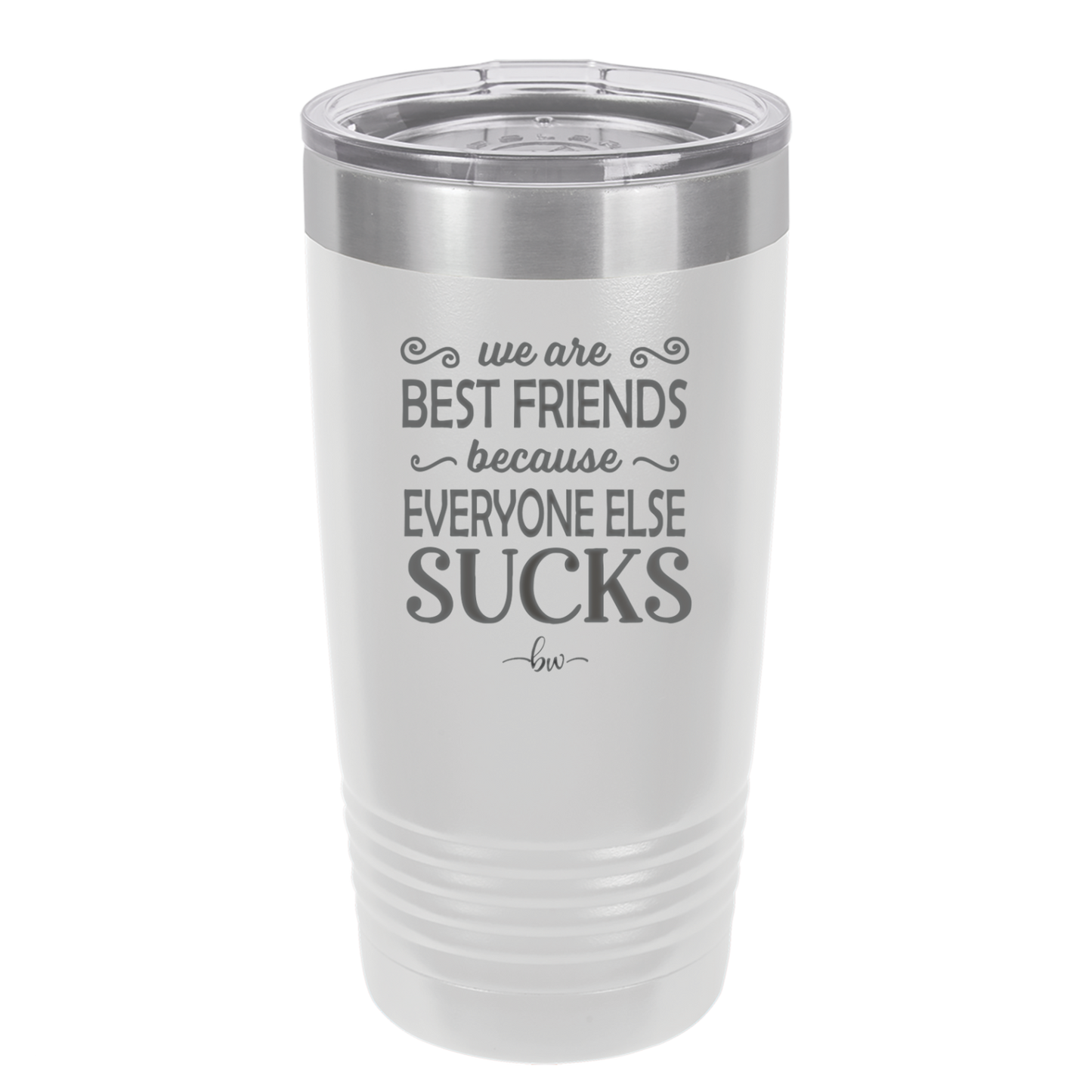 We Are Best Friends Because Everyone Else Sucks - Laser Engraved Stainless Steel Drinkware - 1046 -