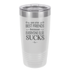 We Are Best Friends Because Everyone Else Sucks - Laser Engraved Stainless Steel Drinkware - 1046 -
