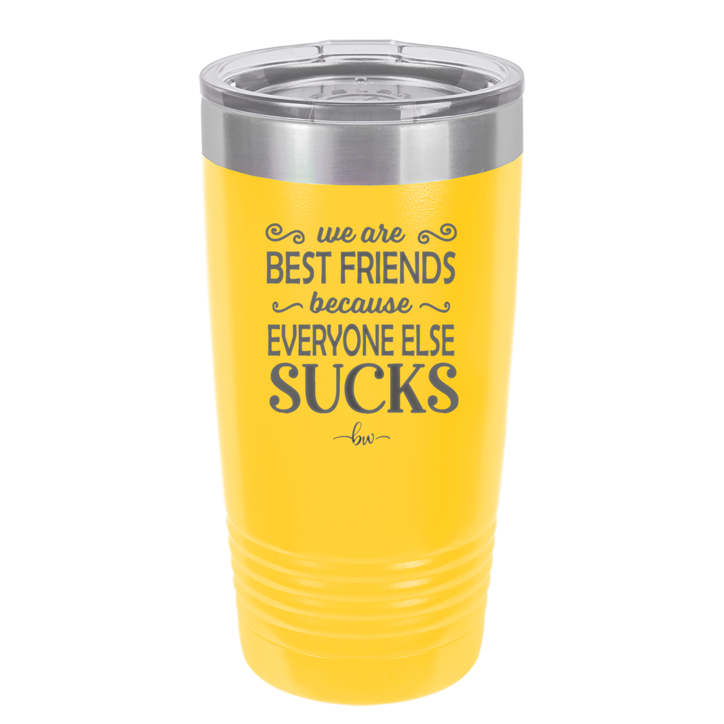 We Are Best Friends Because Everyone Else Sucks - Laser Engraved Stainless Steel Drinkware - 1046 -