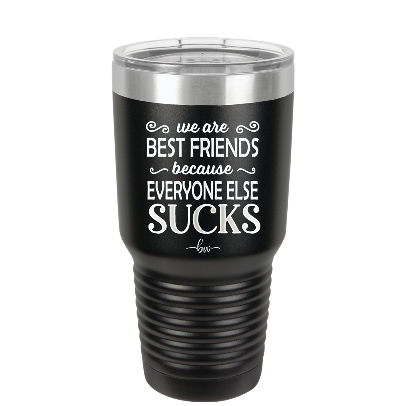 We Are Best Friends Because Everyone Else Sucks - Laser Engraved Stainless Steel Drinkware - 1046 -