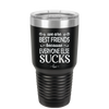 We Are Best Friends Because Everyone Else Sucks - Laser Engraved Stainless Steel Drinkware - 1046 -