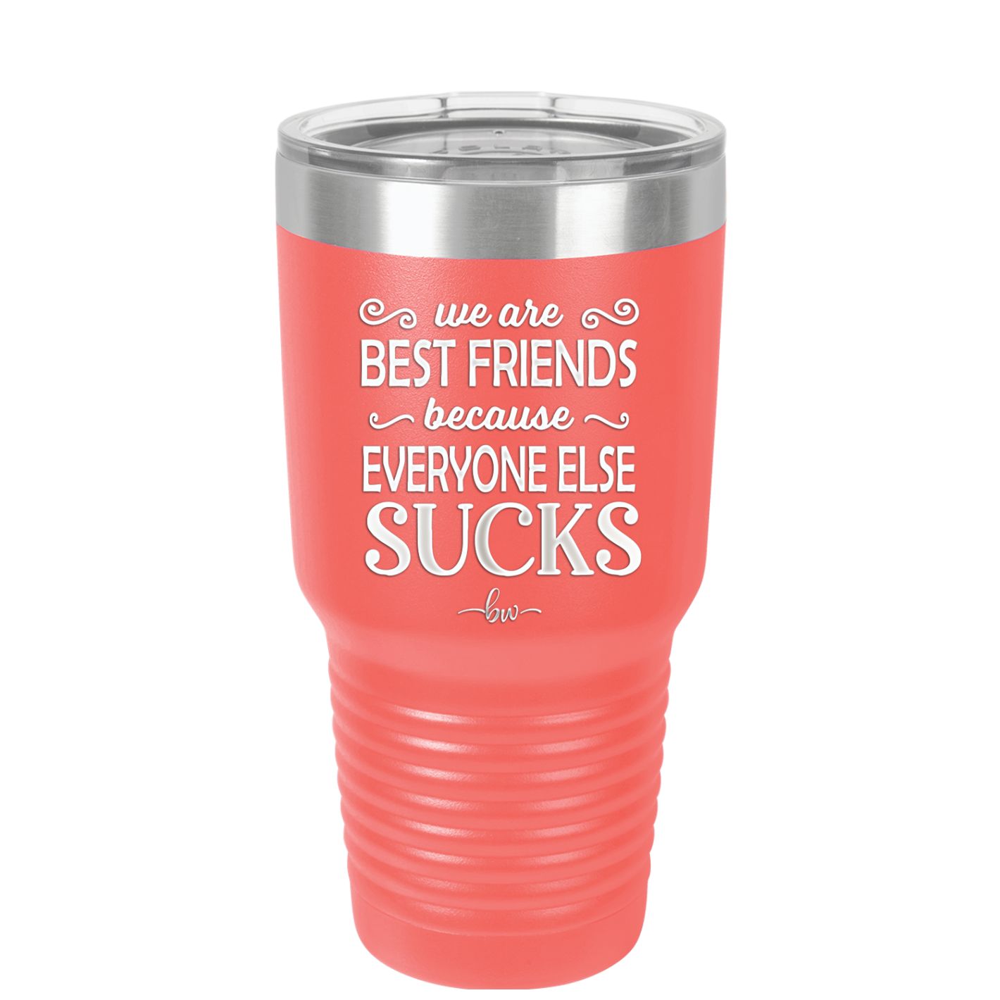 We Are Best Friends Because Everyone Else Sucks - Laser Engraved Stainless Steel Drinkware - 1046 -