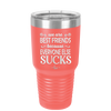 We Are Best Friends Because Everyone Else Sucks - Laser Engraved Stainless Steel Drinkware - 1046 -