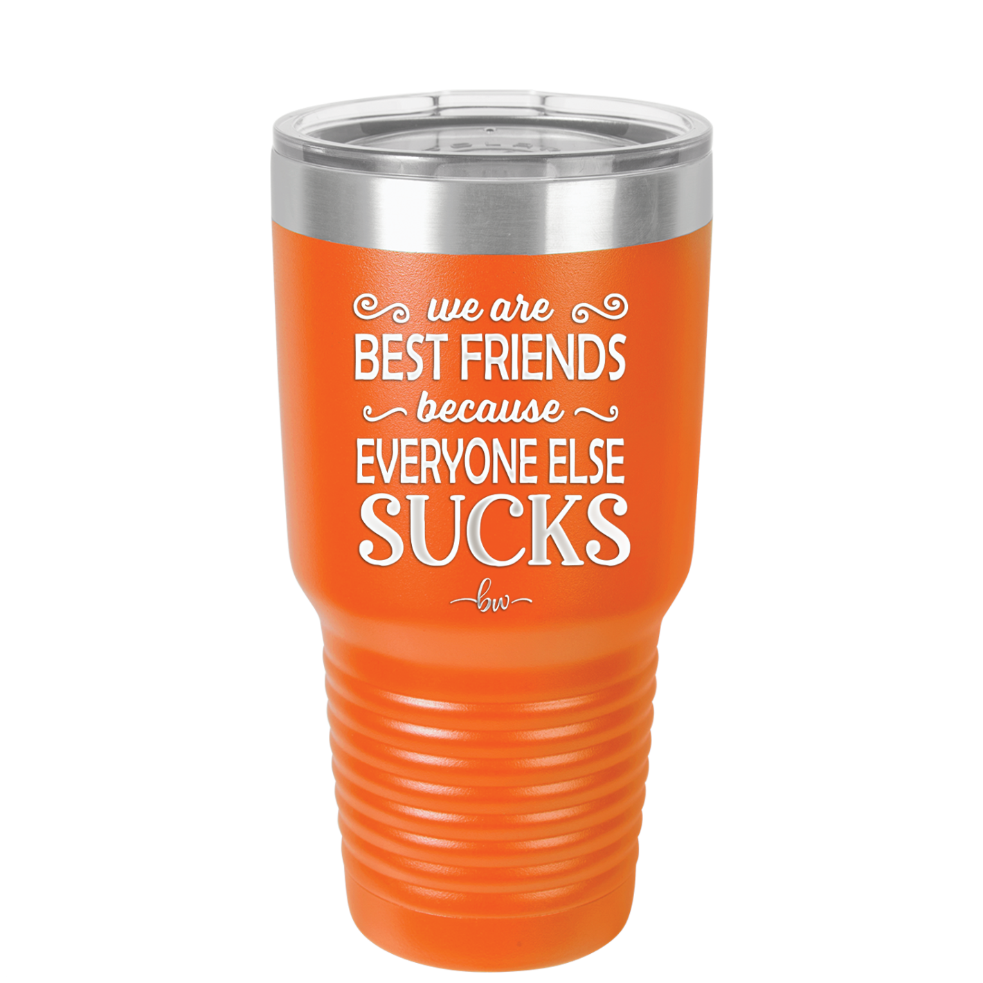We Are Best Friends Because Everyone Else Sucks - Laser Engraved Stainless Steel Drinkware - 1046 -