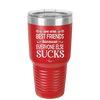 We Are Best Friends Because Everyone Else Sucks - Laser Engraved Stainless Steel Drinkware - 1046 -