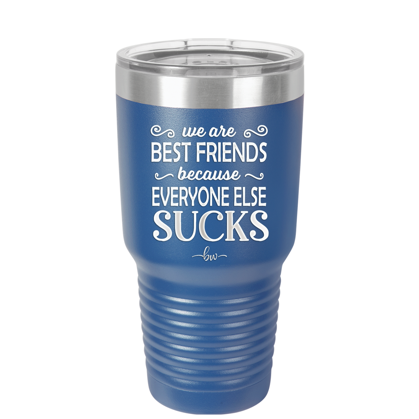 We Are Best Friends Because Everyone Else Sucks - Laser Engraved Stainless Steel Drinkware - 1046 -