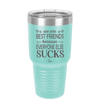 We Are Best Friends Because Everyone Else Sucks - Laser Engraved Stainless Steel Drinkware - 1046 -