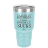 We Are Best Friends Because Everyone Else Sucks - Laser Engraved Stainless Steel Drinkware - 1046 -