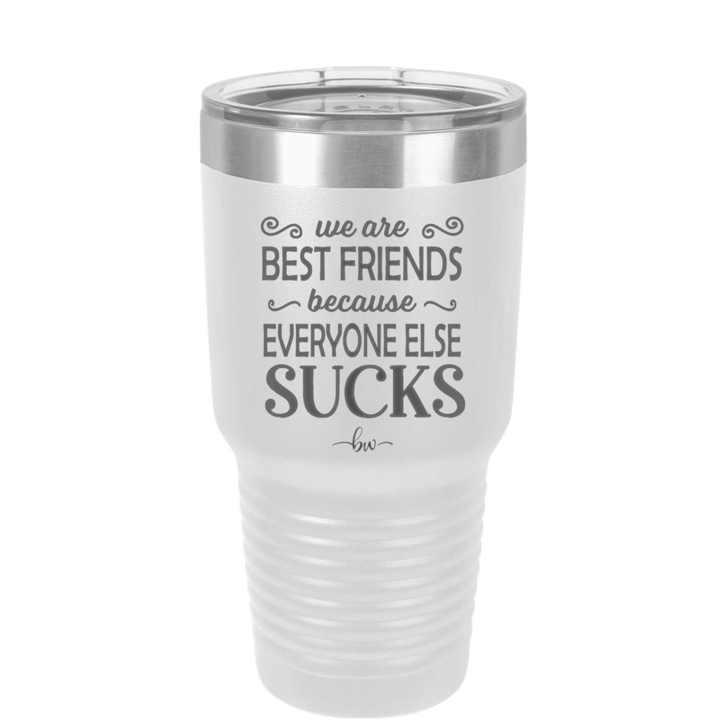 We Are Best Friends Because Everyone Else Sucks - Laser Engraved Stainless Steel Drinkware - 1046 -