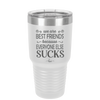 We Are Best Friends Because Everyone Else Sucks - Laser Engraved Stainless Steel Drinkware - 1046 -