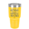 We Are Best Friends Because Everyone Else Sucks - Laser Engraved Stainless Steel Drinkware - 1046 -