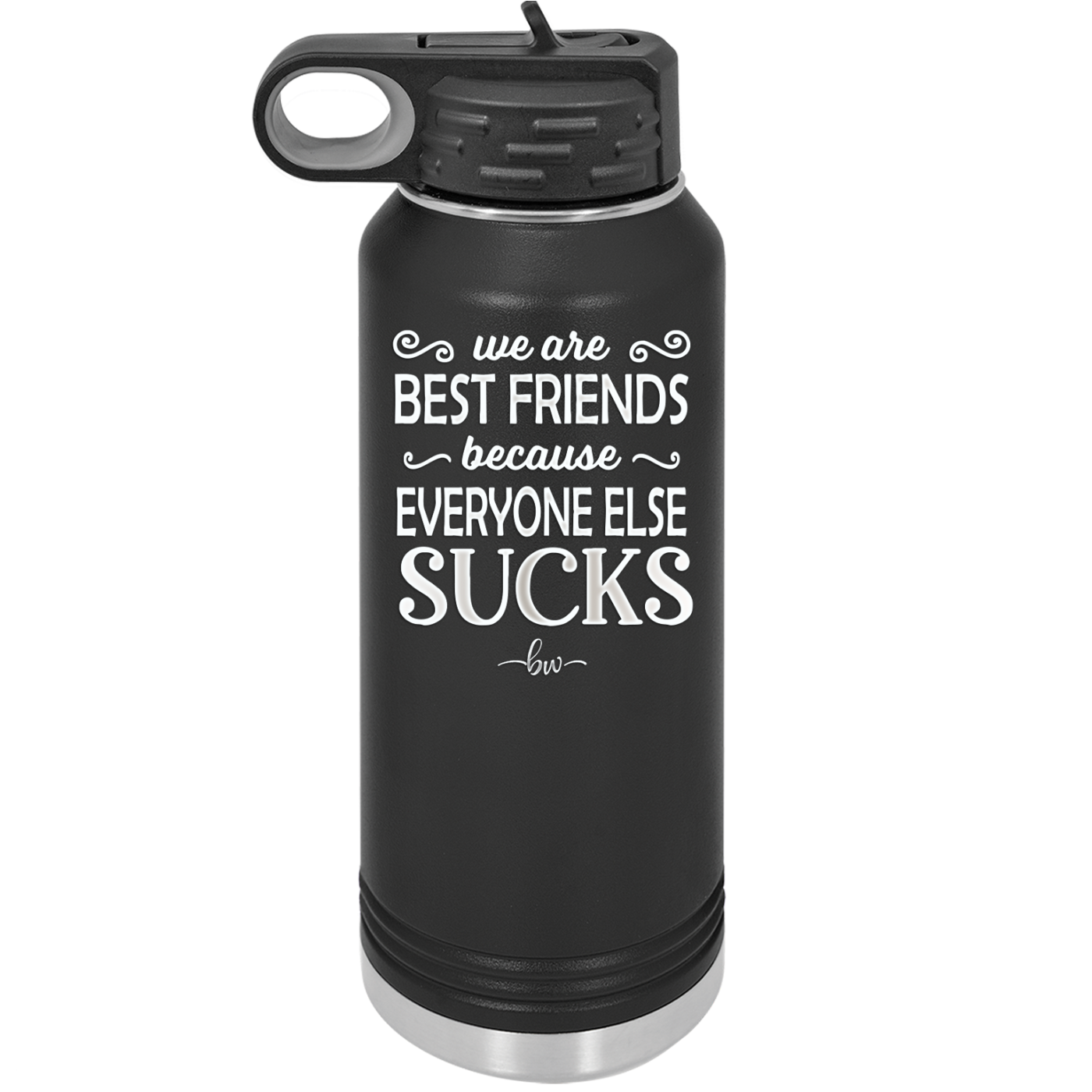 We Are Best Friends Because Everyone Else Sucks - Laser Engraved Stainless Steel Drinkware - 1046 -