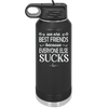 We Are Best Friends Because Everyone Else Sucks - Laser Engraved Stainless Steel Drinkware - 1046 -