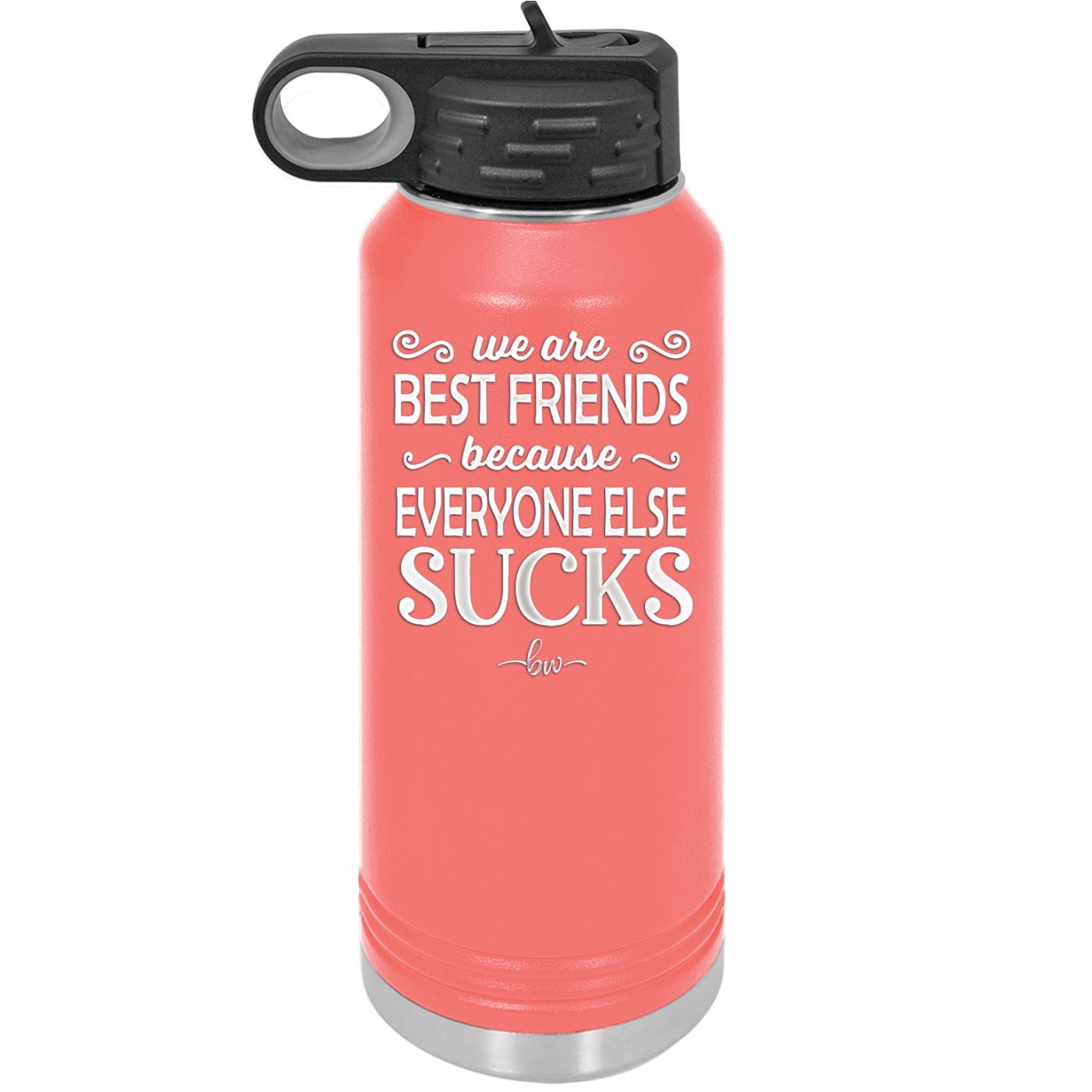 We Are Best Friends Because Everyone Else Sucks - Laser Engraved Stainless Steel Drinkware - 1046 -