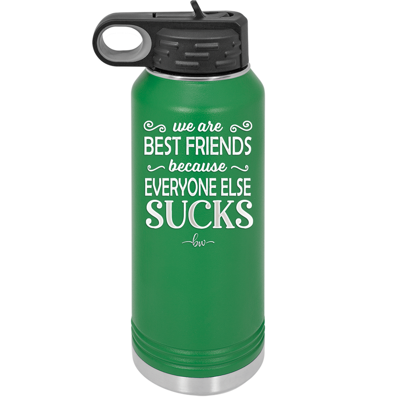 We Are Best Friends Because Everyone Else Sucks - Laser Engraved Stainless Steel Drinkware - 1046 -