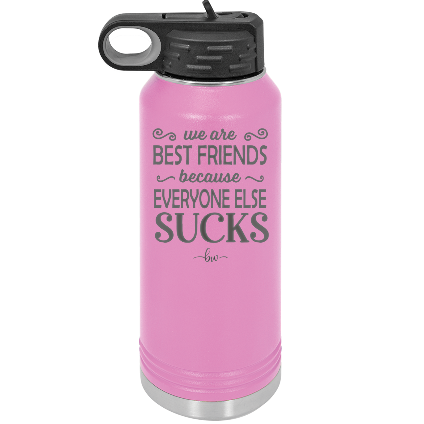 We Are Best Friends Because Everyone Else Sucks - Laser Engraved Stainless Steel Drinkware - 1046 -