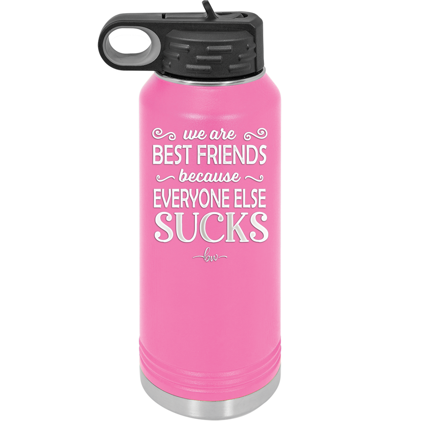 We Are Best Friends Because Everyone Else Sucks - Laser Engraved Stainless Steel Drinkware - 1046 -