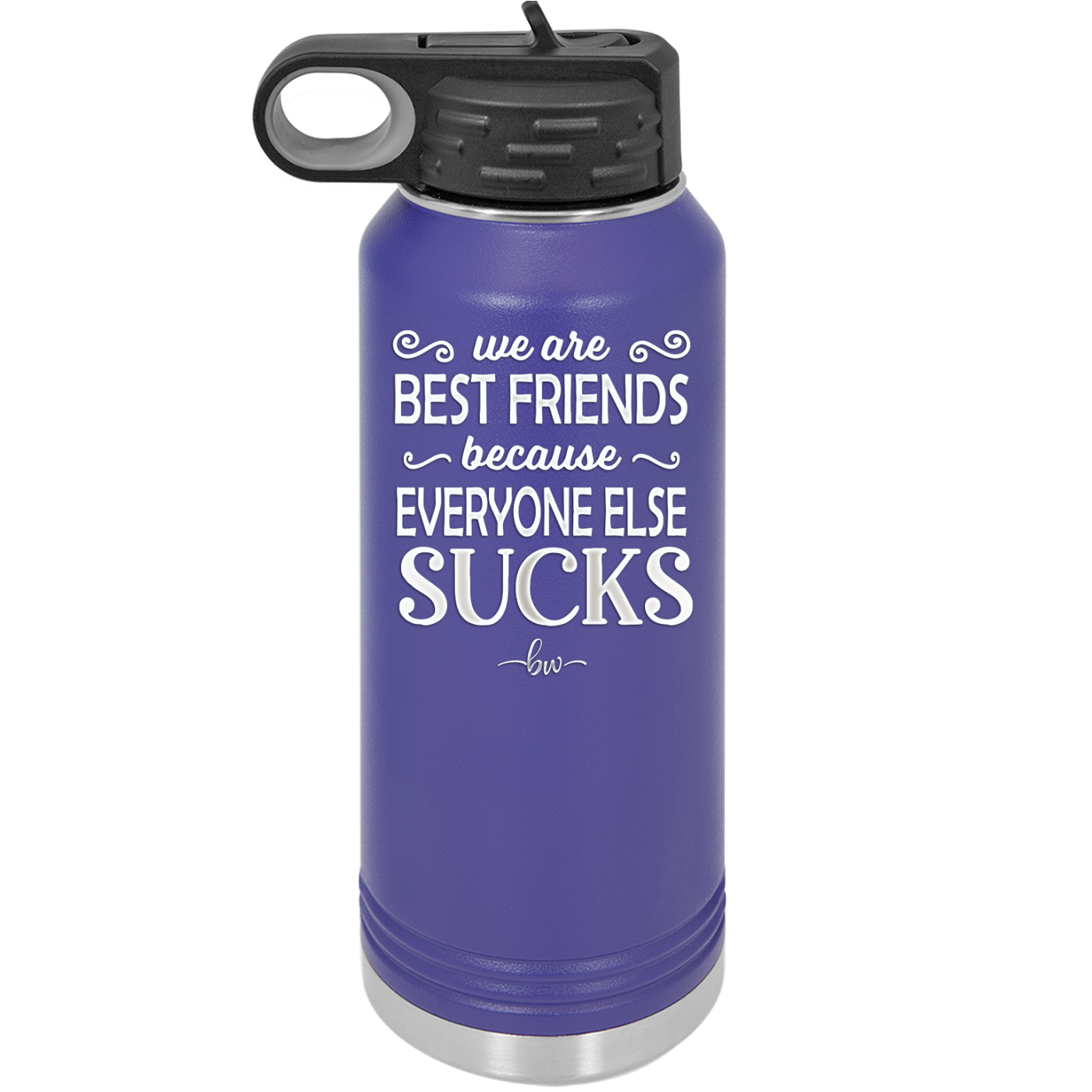 We Are Best Friends Because Everyone Else Sucks - Laser Engraved Stainless Steel Drinkware - 1046 -