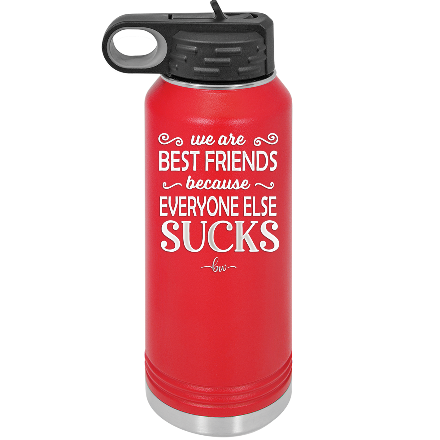 We Are Best Friends Because Everyone Else Sucks - Laser Engraved Stainless Steel Drinkware - 1046 -