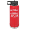 We Are Best Friends Because Everyone Else Sucks - Laser Engraved Stainless Steel Drinkware - 1046 -