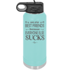 We Are Best Friends Because Everyone Else Sucks - Laser Engraved Stainless Steel Drinkware - 1046 -