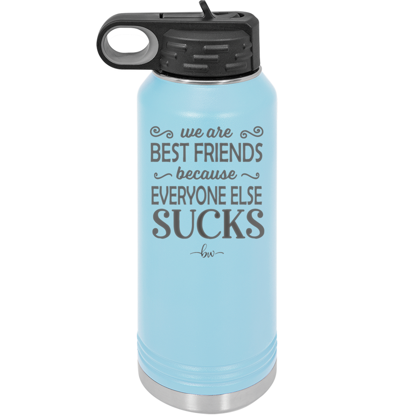 We Are Best Friends Because Everyone Else Sucks - Laser Engraved Stainless Steel Drinkware - 1046 -