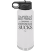 We Are Best Friends Because Everyone Else Sucks - Laser Engraved Stainless Steel Drinkware - 1046 -