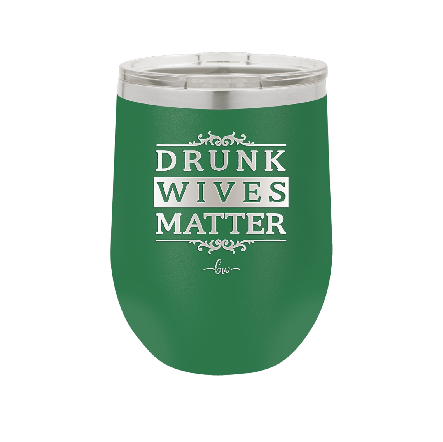 Drunk Wives Matter - Laser Engraved Stainless Steel Drinkware - 1047 -