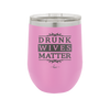 Drunk Wives Matter - Laser Engraved Stainless Steel Drinkware - 1047 -