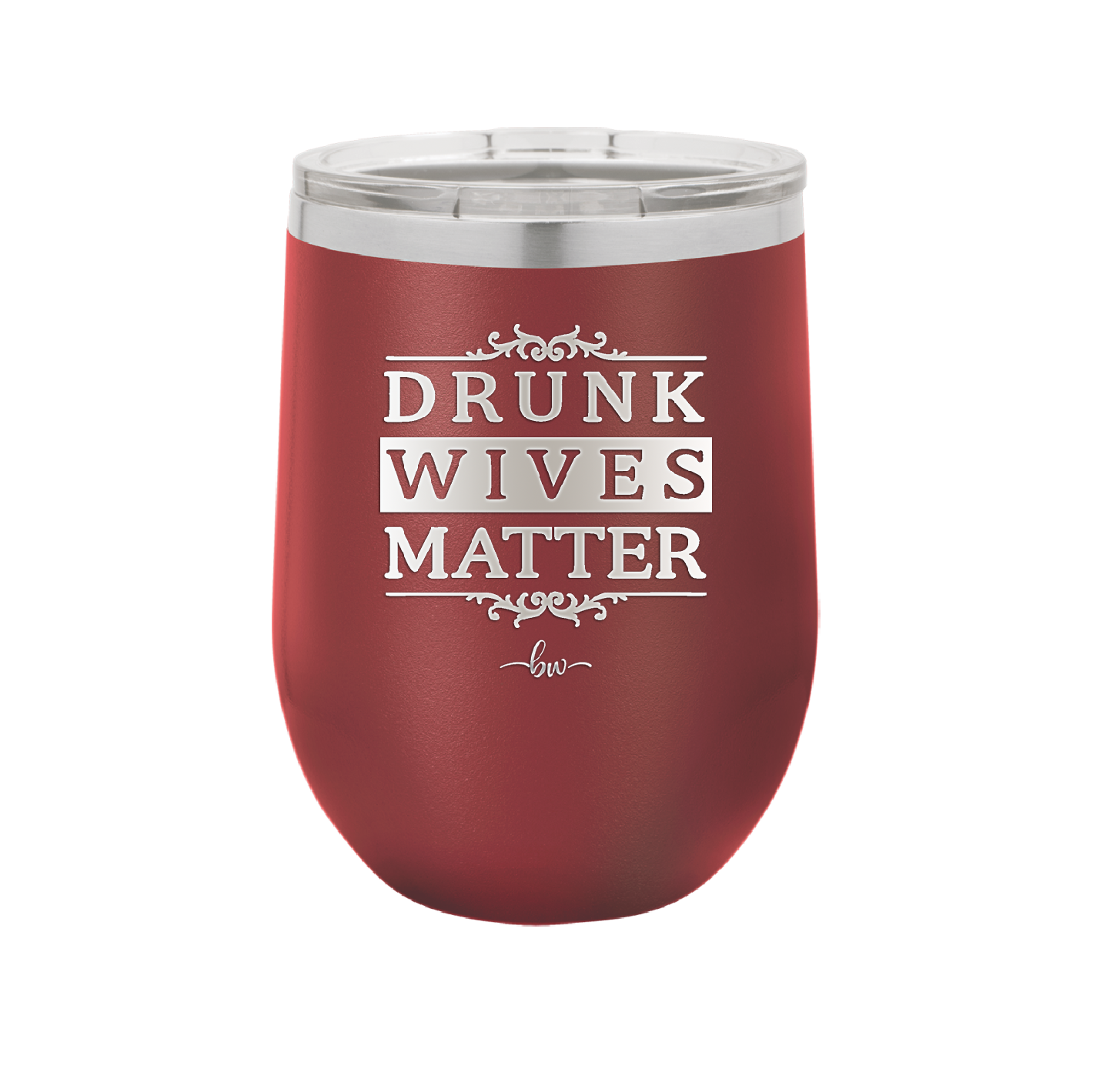 Drunk Wives Matter - Laser Engraved Stainless Steel Drinkware - 1047 -