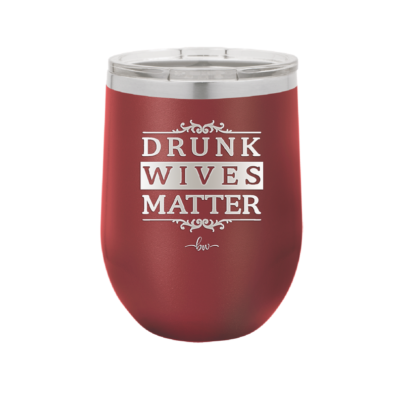 Drunk Wives Matter - Laser Engraved Stainless Steel Drinkware - 1047 -