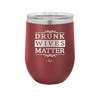 Drunk Wives Matter - Laser Engraved Stainless Steel Drinkware - 1047 -