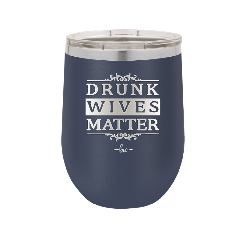 Drunk Wives Matter - Laser Engraved Stainless Steel Drinkware - 1047 -