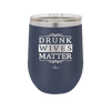Drunk Wives Matter - Laser Engraved Stainless Steel Drinkware - 1047 -