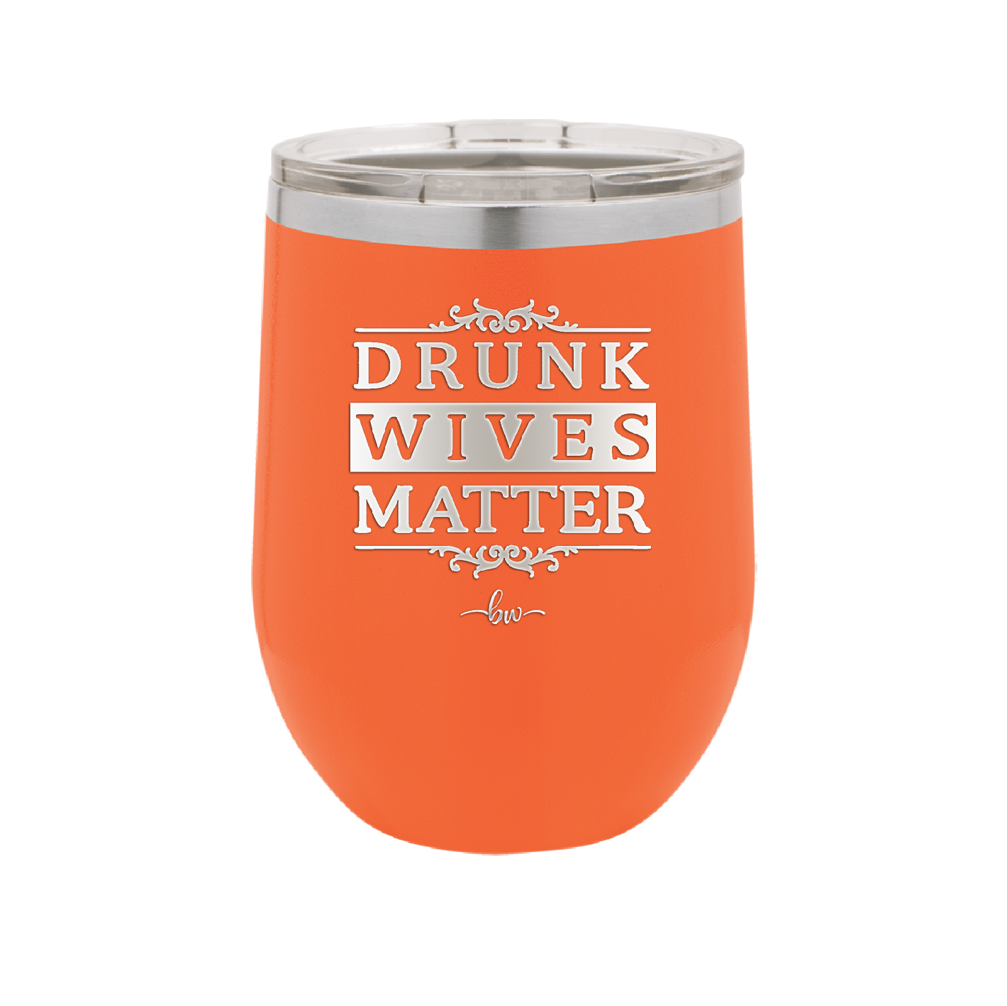 Drunk Wives Matter - Laser Engraved Stainless Steel Drinkware - 1047 -