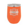 Drunk Wives Matter - Laser Engraved Stainless Steel Drinkware - 1047 -