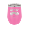 Drunk Wives Matter - Laser Engraved Stainless Steel Drinkware - 1047 -