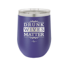 Drunk Wives Matter - Laser Engraved Stainless Steel Drinkware - 1047 -