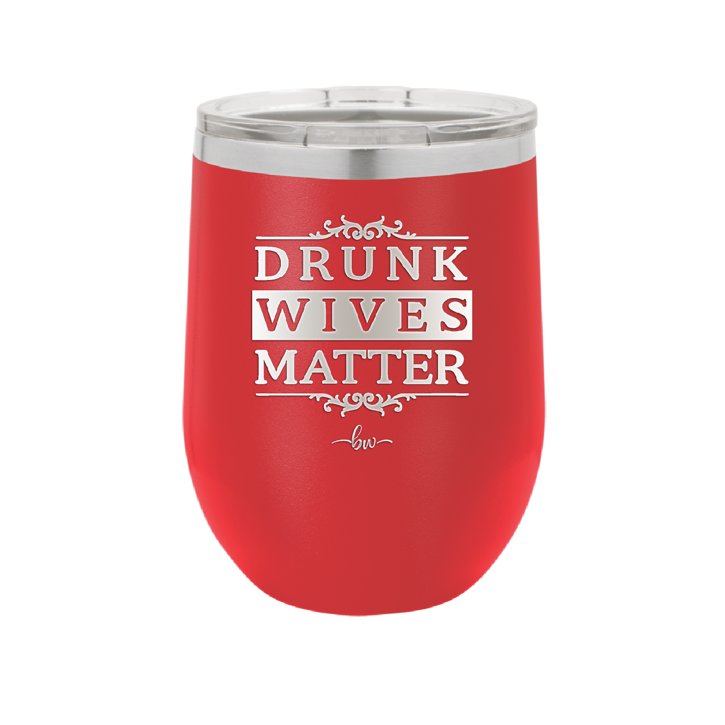 Drunk Wives Matter - Laser Engraved Stainless Steel Drinkware - 1047 -