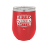 Drunk Wives Matter - Laser Engraved Stainless Steel Drinkware - 1047 -