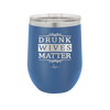 Drunk Wives Matter - Laser Engraved Stainless Steel Drinkware - 1047 -