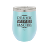 Drunk Wives Matter - Laser Engraved Stainless Steel Drinkware - 1047 -